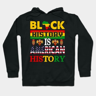 Black History Is American History Melanin Black History BHM Hoodie